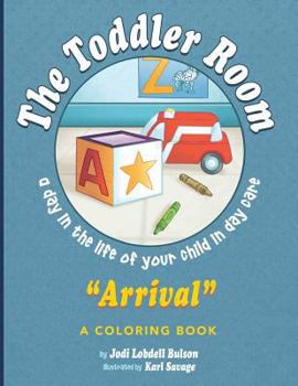 Paperback The Toddler Room Arrival: A Day in the Life of Your Child in Day Care Book