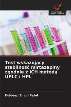 Test wskazujacy stabilnosc mirtazapiny zgodnie z ICH metoda UPLC i HPL (Polish Edition)