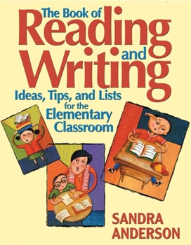 Paperback The Book of Reading and Writing: Ideas, Tips, and Lists for the Elementary Classroom Book