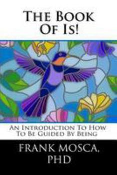 Paperback The Book of Is!: An Introduction to How to be Guided by Being Book