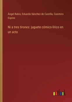 Paperback Ni a tres tirones: juguete cómico-lírico en un acto [Spanish] Book