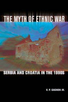 Paperback The Myth of Ethnic War: Serbia and Croatia in the 1990s Book