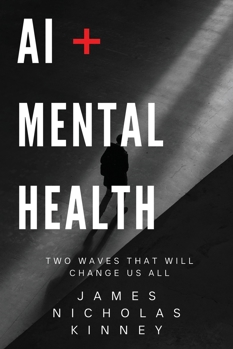 AI & Mental Health Two Waves That Will Change Us All