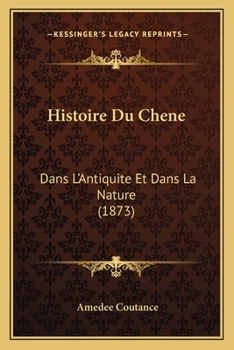 Paperback Histoire Du Chene: Dans L'Antiquite Et Dans La Nature (1873) [French] Book