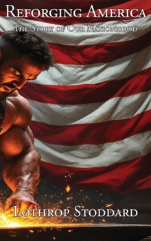 Reforging America: The Story of Our Nationhood (The Works of Lothrop Stoddard)