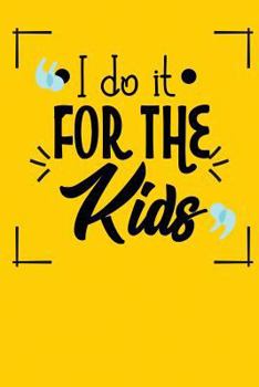 Paperback I Do It for the Kids: Great for Teacher Appreciation Book