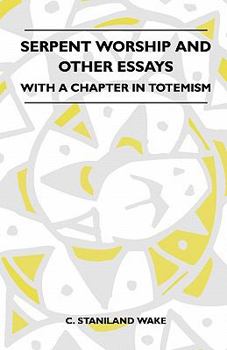 Paperback Serpent Worship And Other Essays - With A Chapter In Totemism Book