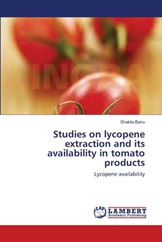 Paperback Studies on lycopene extraction and its availability in tomato products Book