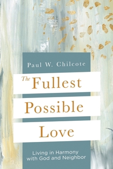 The Fullest Possible Love: Living in Harmony with God and Neighbor