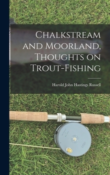 Hardcover Chalkstream and Moorland, Thoughts on Trout-fishing Book