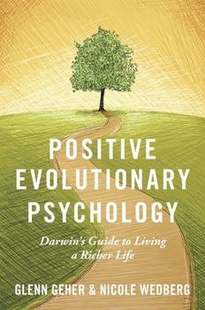 Hardcover Positive Evolutionary Psychology: Darwin's Guide to Living a Richer Life Book