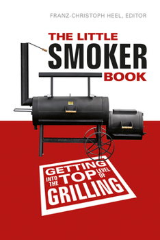 Paperback The Little Smoker Book: Getting Into the Top Level of Grilling Book