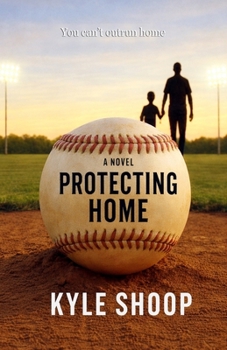 Paperback Protecting Home: A Father-Son Baseball Coming-of-Age Novel Book