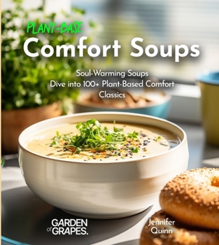 Paperback Plant-Based Comfort Soups Cookbook: Soul-Warming Soups - Dive into 100+ Plant-Based Comfort Classics Book