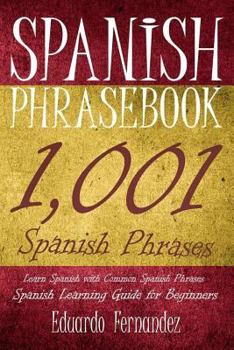 Paperback Spanish Phrase Book: 1,001 Spanish Phrases, Learn Spanish with Common Spanish Phrases, Spanish Learning Guide for Beginners Book