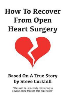 Paperback How To Recover From Open Heart Surgery: Based On A True Story Book