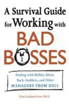 Paperback A Survival Guide for Working with Bad Bosses: Dealing with Bullies, Idiots, Back-Stabbers, and Other Managers from Hell Book