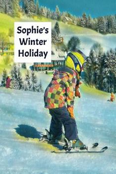 Paperback Sophie's Winter Holiday: Child's Personalized Travel Activity Book for Colouring, Writing and Drawing Book