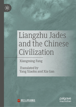 Hardcover Liangzhu Jades and the Chinese Civilization Book