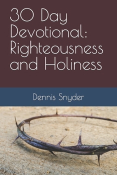 30 Day Devotional: Righteousness and Holiness (30 Day Devotional series)