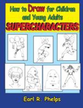 Paperback How to Draw for Children and Young Adults: Supercharacters Book