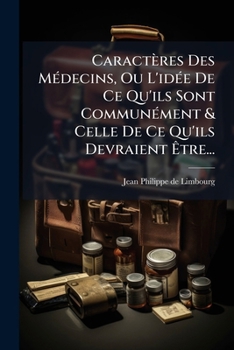 Paperback Caractères Des Médecins, Ou L'idée De Ce Qu'ils Sont Communément & Celle De Ce Qu'ils Devraient Être... [French] Book