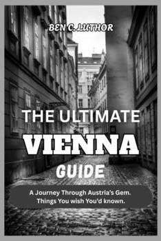 Paperback The Ultimate Vienna Guide 2026: A Journey Through Austria's Gem. Things You wish You'd known. Book