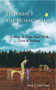 Paperback It Wasn't the Horse's Fault: A Story of Hope, Hard Work, Love & Healing Book