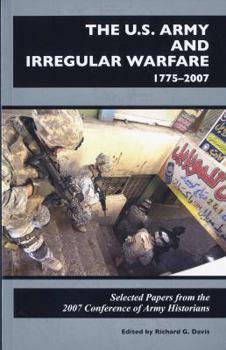 The U.S. Army and Irregular Warfare 1775-2007: Selected Papers From the 2007 Conference of Army Historians