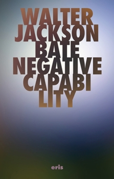 Negative Capability: The Intuitive Approach in Keats (Critical Century)