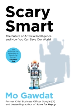 Paperback Scary Smart: The Future of Artificial Intelligence and How You Can Save Our World Book