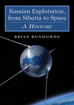 Russian Exploration, from Siberia to Space: A History