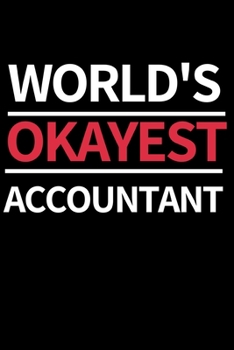 World's Okayest Accountant: Funny Accountant Notebook/Journal (6” X 9”) Great Gift Idea For Christmas Or Birthday