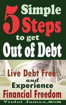 Paperback 5 Simple Steps to Get Out of Debt: Live Debt-Free & Experience Financial Freedom Book