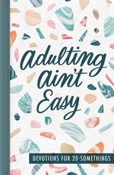 Hardcover Adulting Ain't Easy: Devotions for 20 Somethings (a 72-Day Devotional for Young Adults) - The Perfect Christian Graduation Gift to Celebrate Your Grad Book