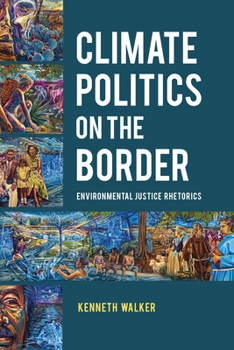 Hardcover Climate Politics on the Border: Environmental Justice Rhetorics Book