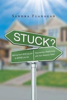 Paperback Stuck? Moving from WHO you are to WHOSE you are. Discovering a Relationship with Your Heavenly Father Book