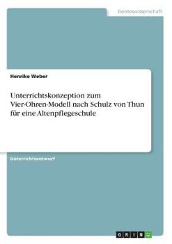 Paperback Unterrichtskonzeption zum Vier-Ohren-Modell nach Schulz von Thun für eine Altenpflegeschule [German] Book