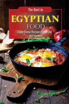 Paperback The Best in Egyptian Food: Enjoy These Recipes from Old Book