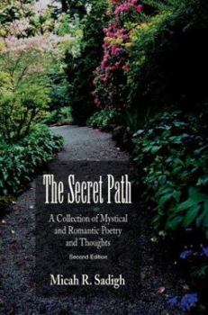 Hardcover The Secret Path: A Collection of Mystical and Romantic Poetry and Thoughts Book