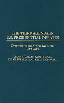 Hardcover The Third Agenda in U.S. Presidential Debates: DebateWatch and Viewer Reactions, 1996-2004 Book