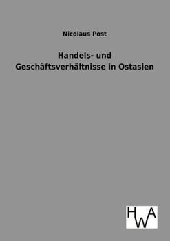 Handels- Und Geschaftsverhaltnisse in Ostasien