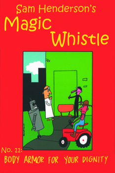 Magic Whistle Volume 11: Body Armor For Your Dignity - Book #11 of the Magic Whistle