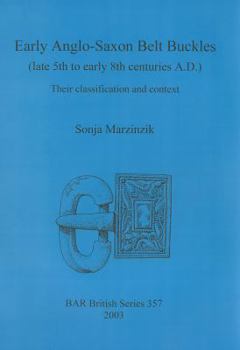 Paperback Early Anglo-Saxon Belt Buckles (late 5th to early 8th centuries A.D.): Their classification and context Book