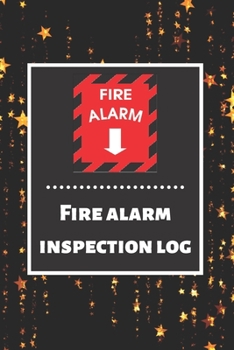 Fire alarm inspection log: Fire Alarm Journal| Fire Register Log Book | Fire Alarm Service & Inspection Book| Fire Safety Register | Fire Incident & Prevention Log Book