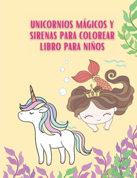 Unicornios M�gicos y Sirenas para Colorear Libro para Ni�os