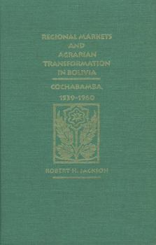 Hardcover Regional Markets and Agrarian Transformation in Bolivia: Cochabamba, 1539-1960 Book