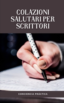 Paperback Colazioni salutari per scrittori: Una guida passo passo per preparare la tua colazione [Italian] Book