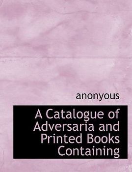 Paperback A Catalogue of Adversaria and Printed Books Containing [Large Print] Book