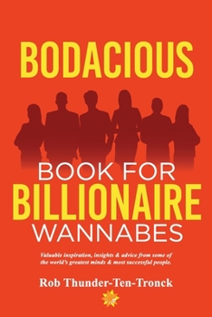 Paperback Bodacious Book for Billionaire Wannabes: Valuable inspiration, insights & advice from some of the world's greatest minds & most successful people Book